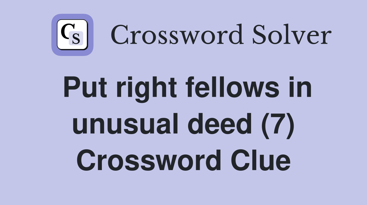 Put right fellows in unusual deed (7) Crossword Clue