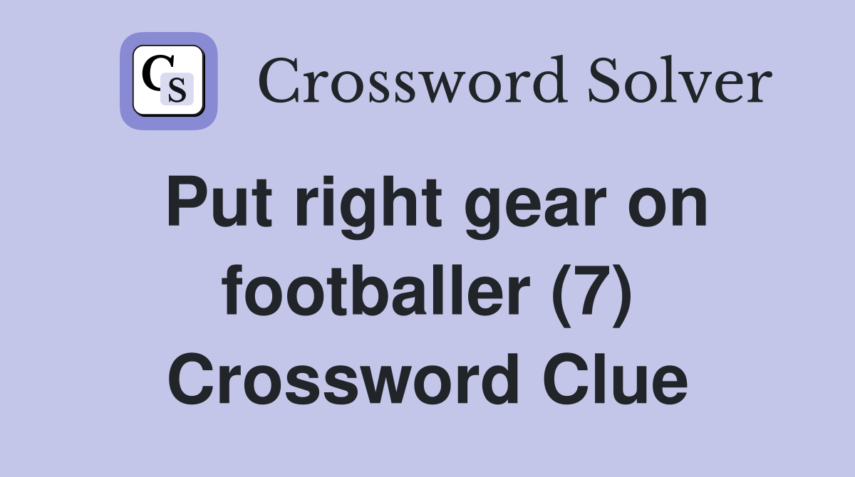 Put right gear on footballer (7) Crossword Clue