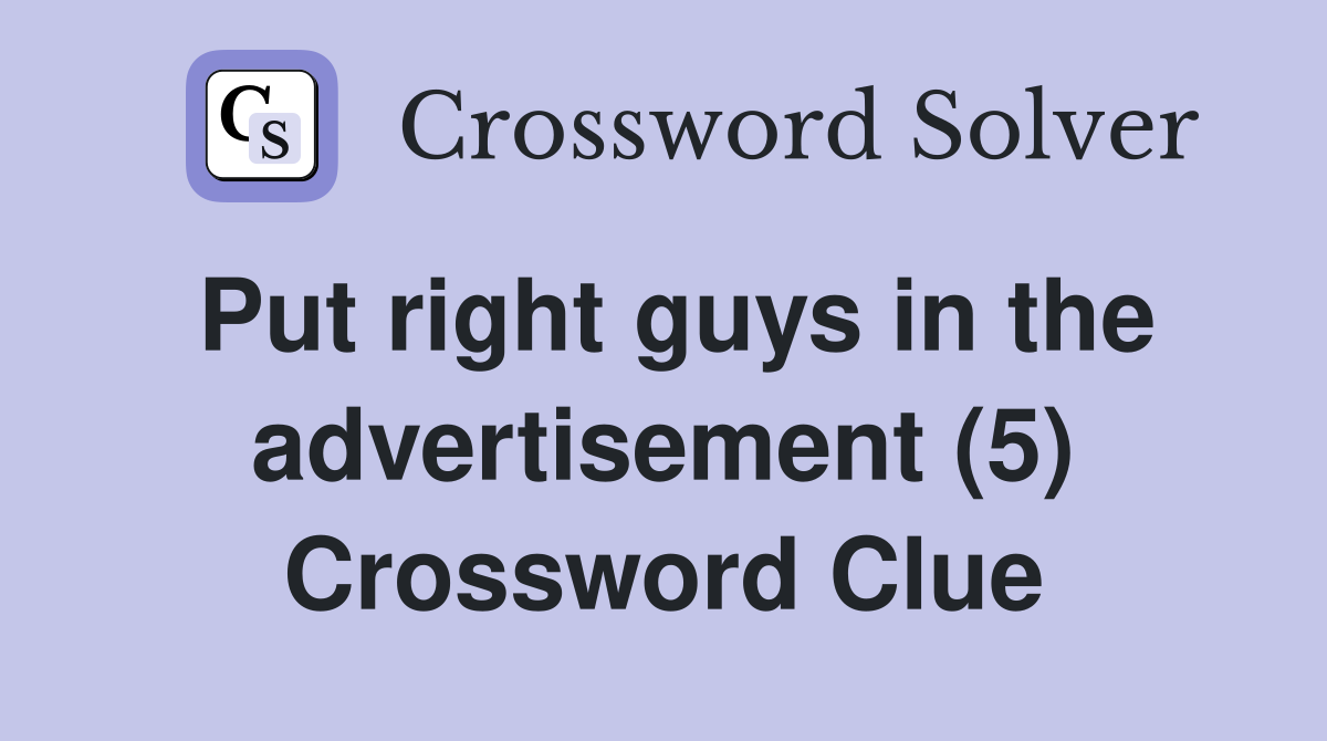 Put right guys in the advertisement (5) Crossword Clue