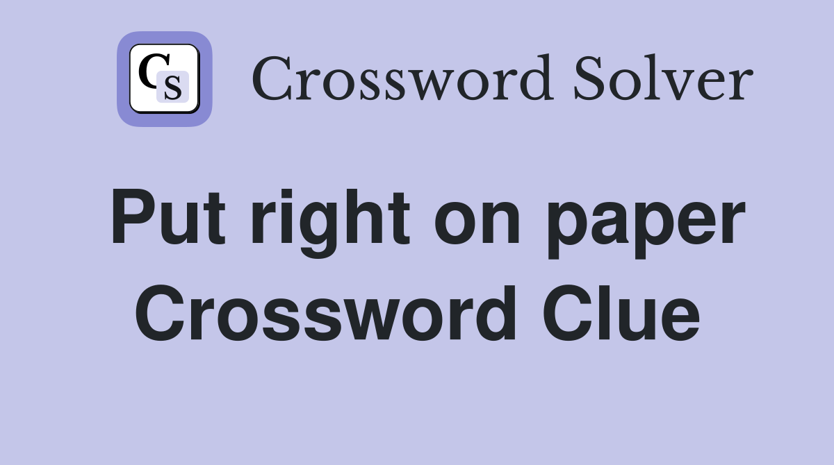 Put right on paper Crossword Clue