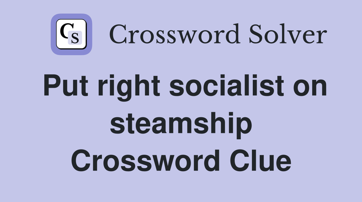 Put right socialist on steamship Crossword Clue