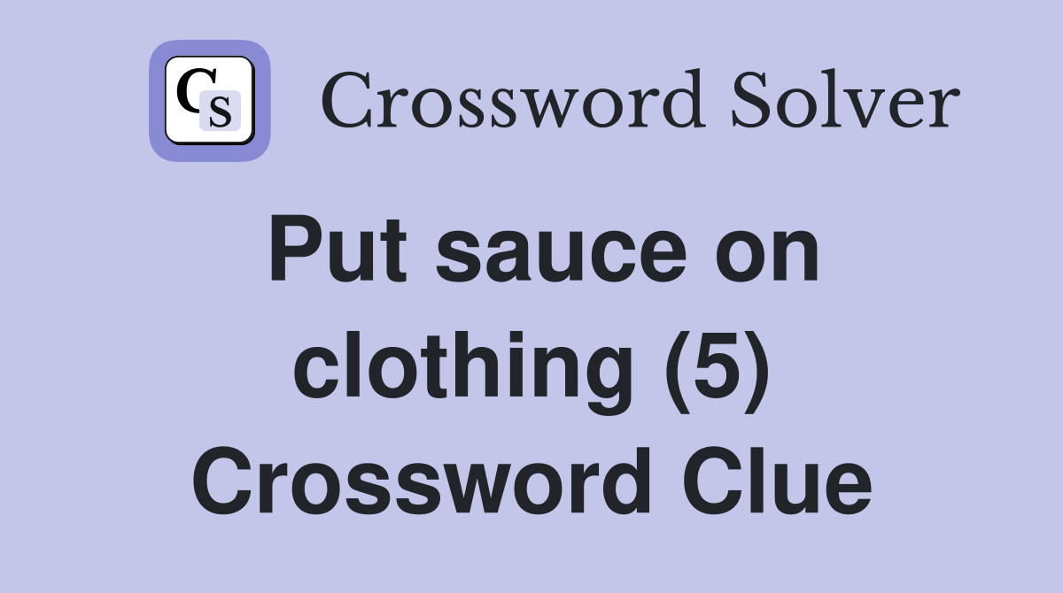 Put sauce on clothing (5) Crossword Clue