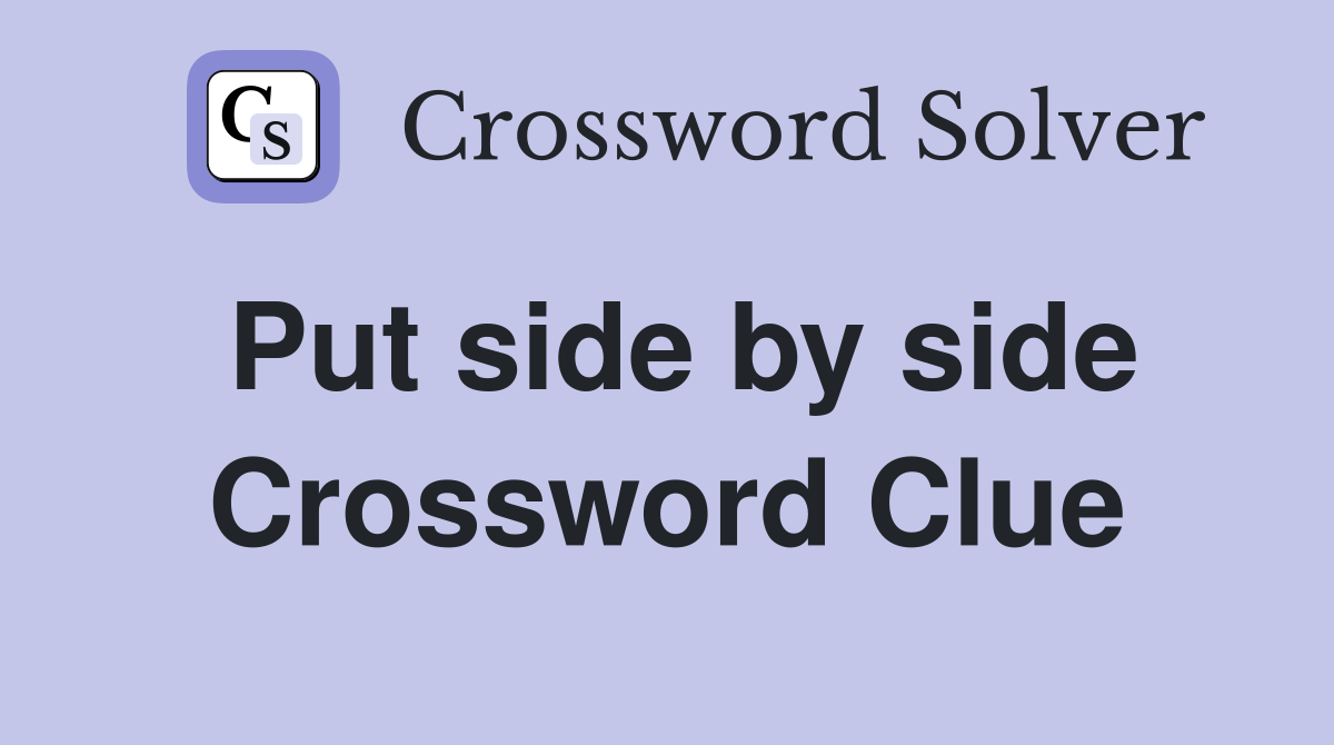Put side by side Crossword Clue