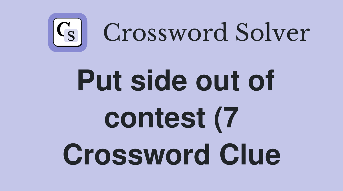 Put side out of contest (7) Crossword Clue Answers Crossword Solver Put side out of contest (7) Crossword Clue Answers Crossword Solver