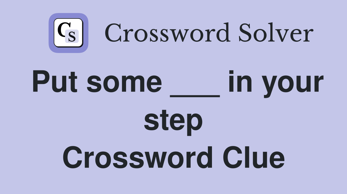 Put some ___ in your step Crossword Clue