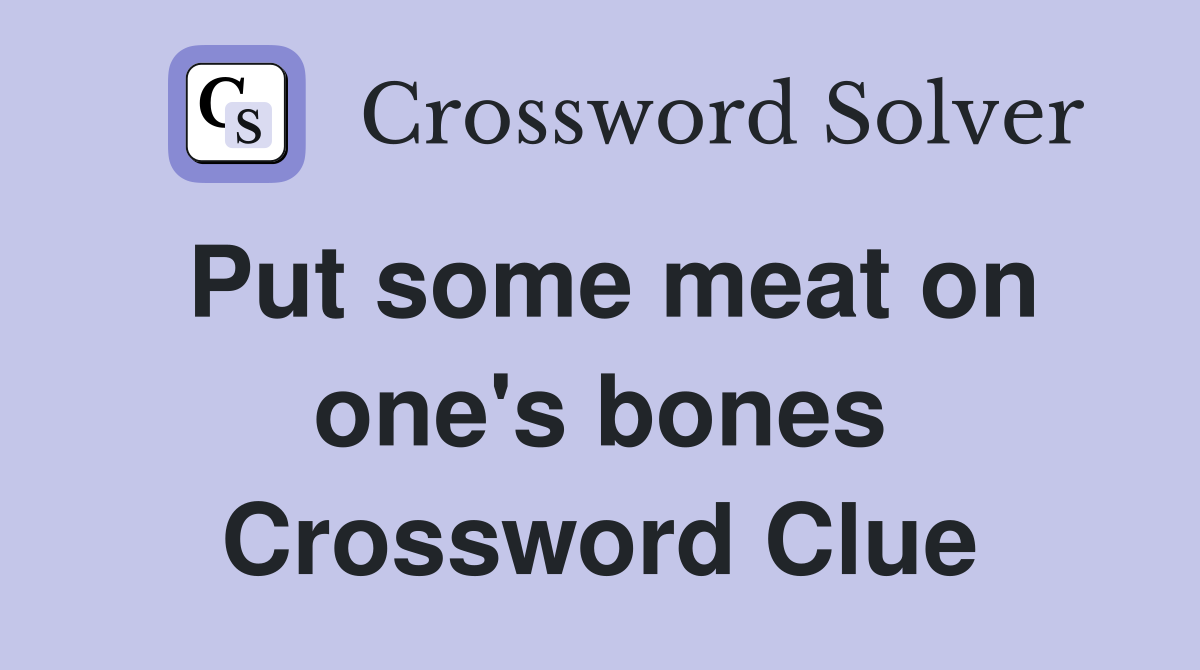 Put some meat on one's bones Crossword Clue