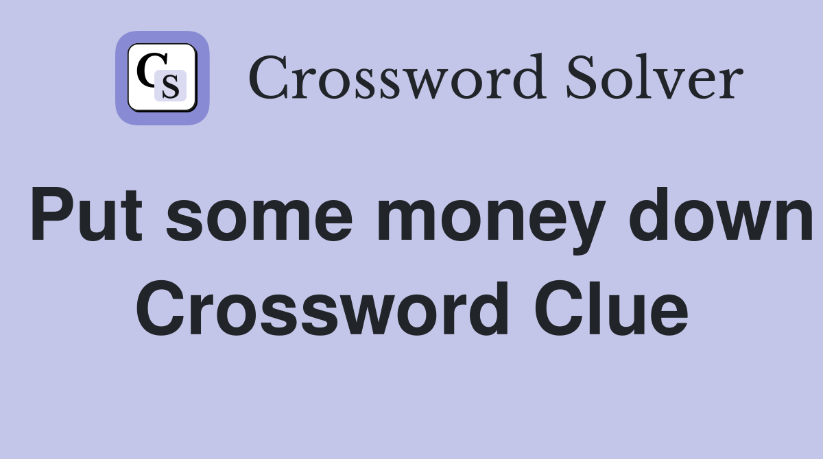 Put some money down Crossword Clue