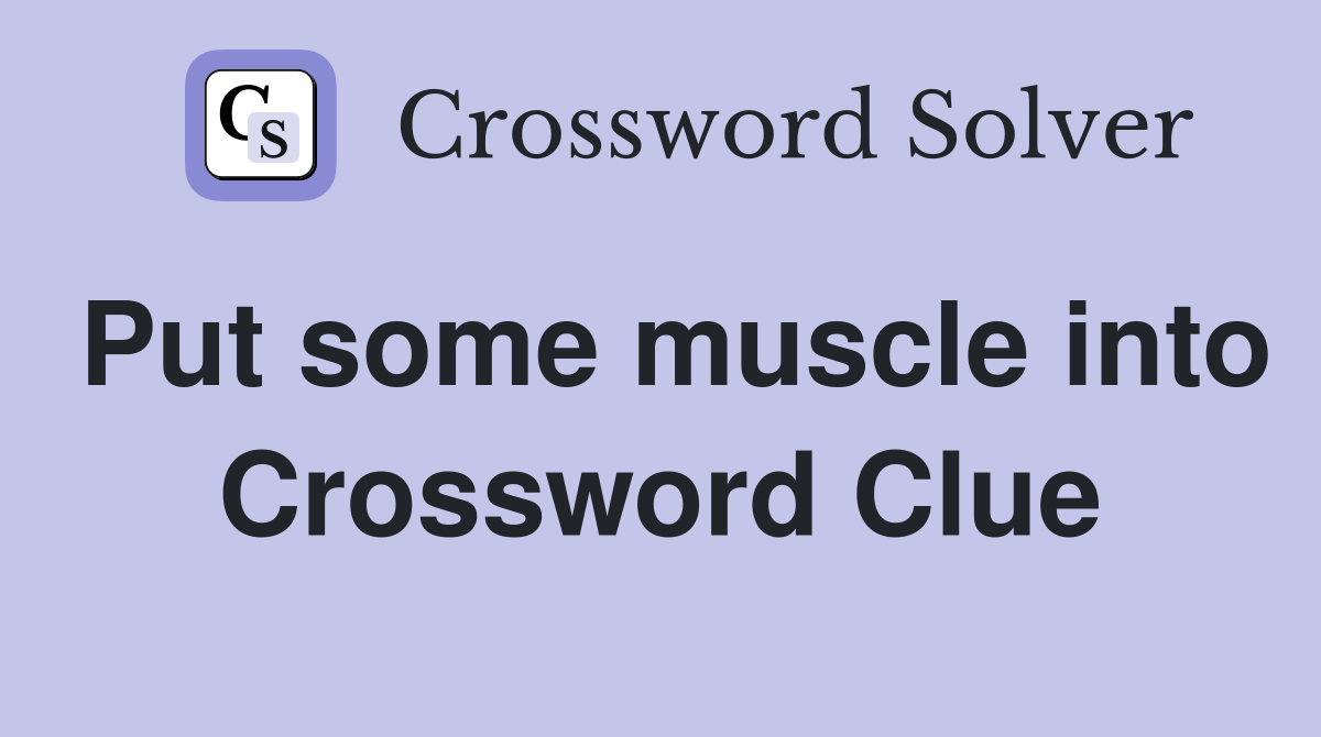 Put some muscle into Crossword Clue