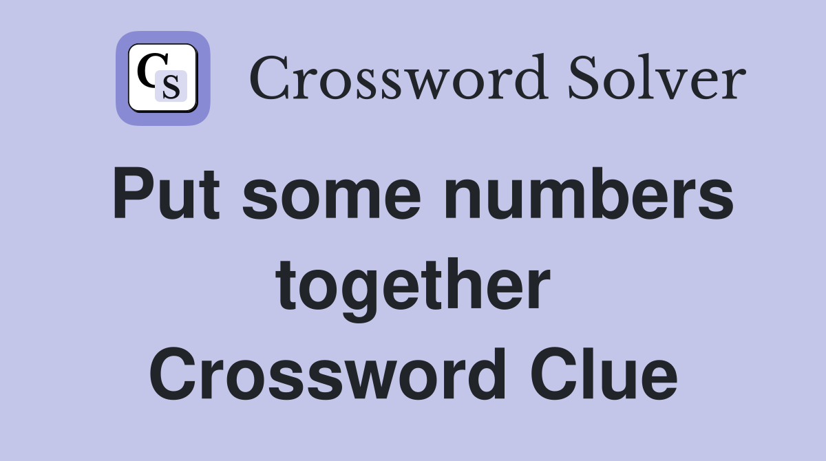 Put some numbers together Crossword Clue
