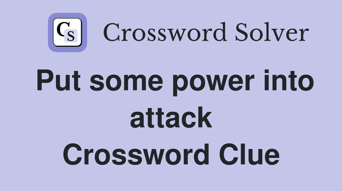 Put some power into attack Crossword Clue