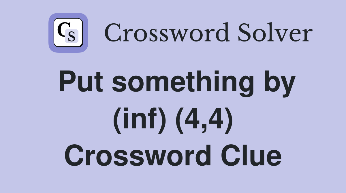 Put something by (inf) (4,4) Crossword Clue