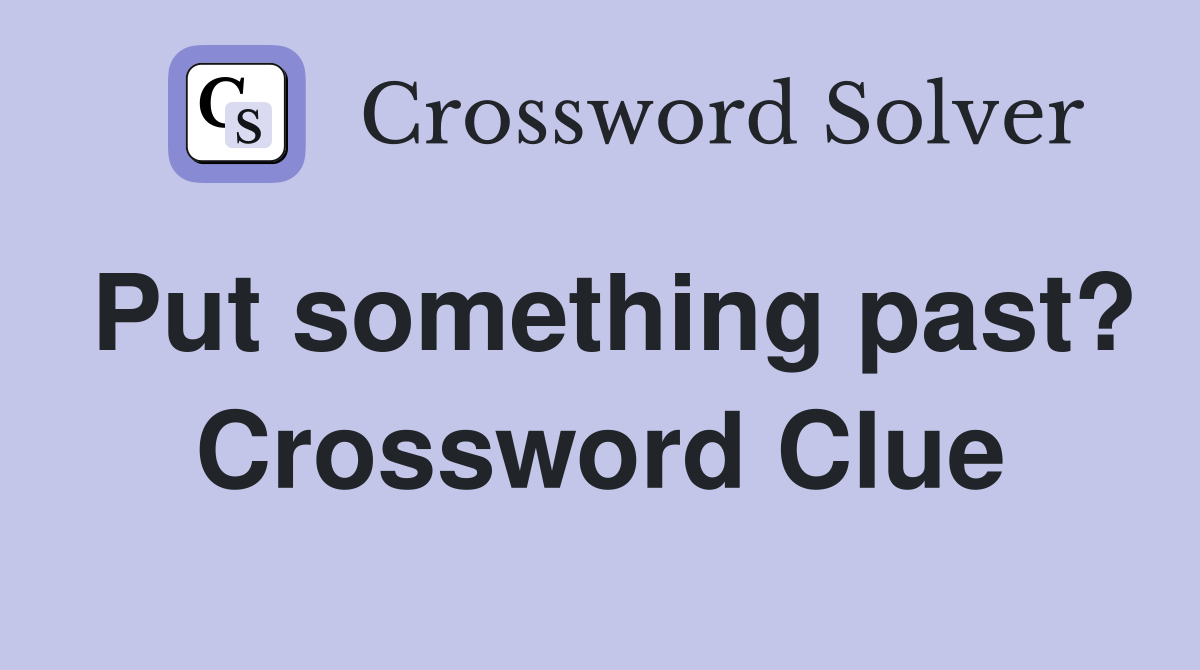 Put something past? Crossword Clue