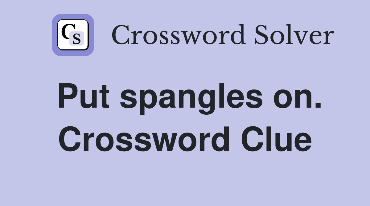 Put spangles on. Crossword Clue