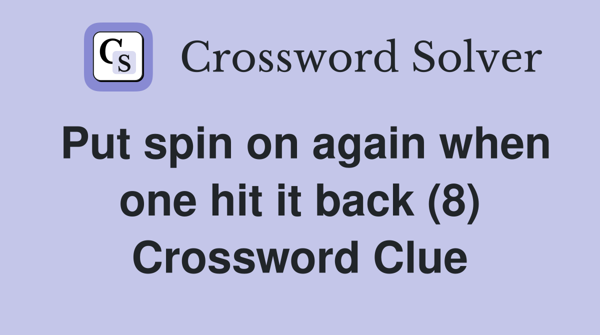 Put spin on again when one hit it back (8) Crossword Clue