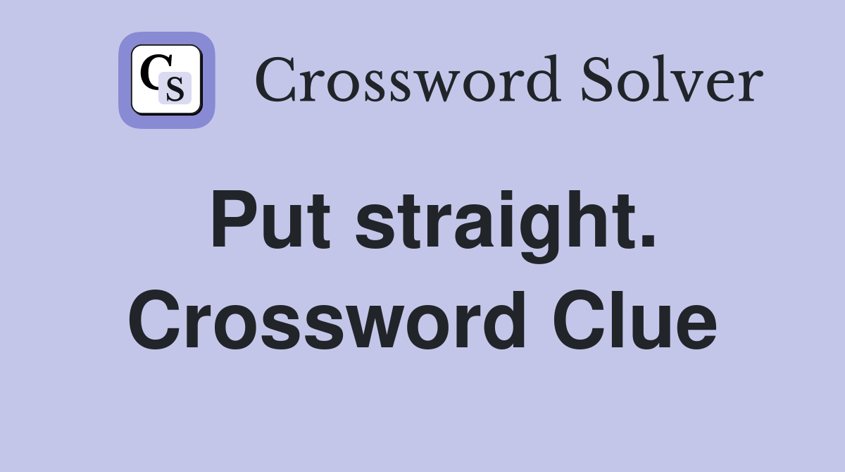Put straight. Crossword Clue