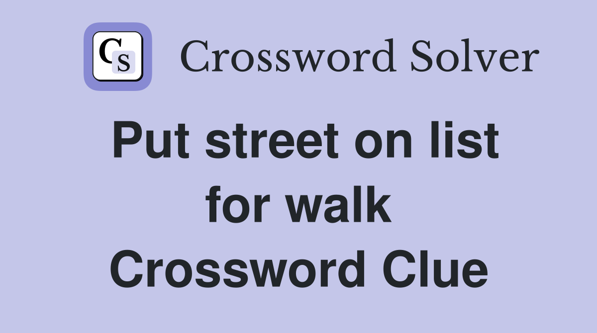 Put street on list for walk Crossword Clue