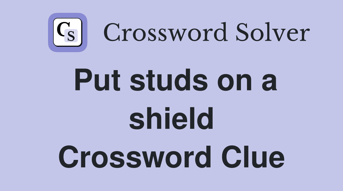 Put studs on a shield Crossword Clue