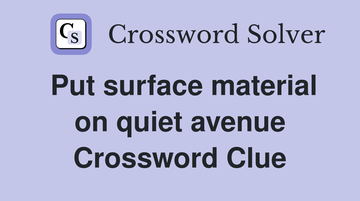 Put surface material on quiet avenue Crossword Clue