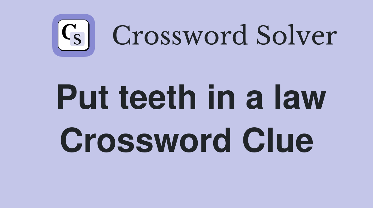 Put teeth in a law Crossword Clue