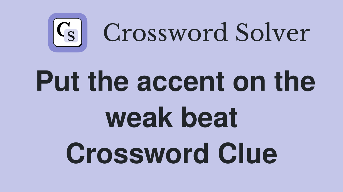 Put the accent on the weak beat Crossword Clue