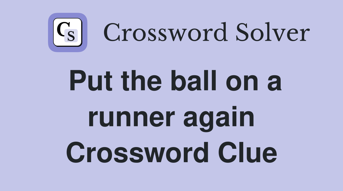 Put the ball on a runner again Crossword Clue