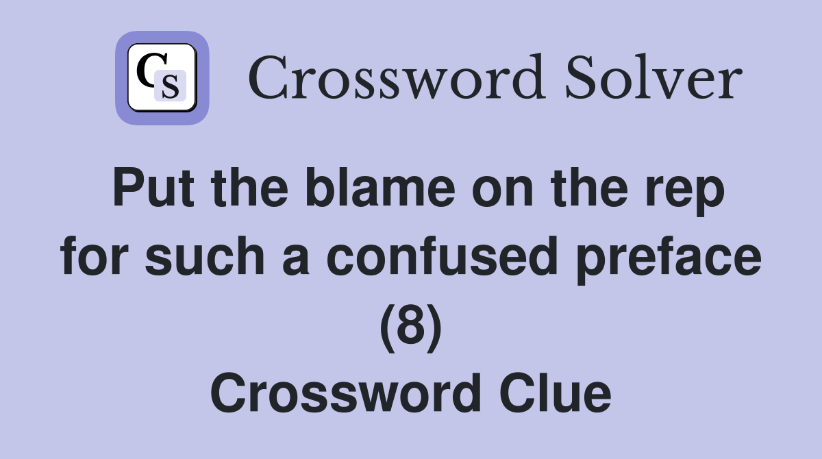 Put the blame on the rep for such a confused preface (8) Crossword Clue