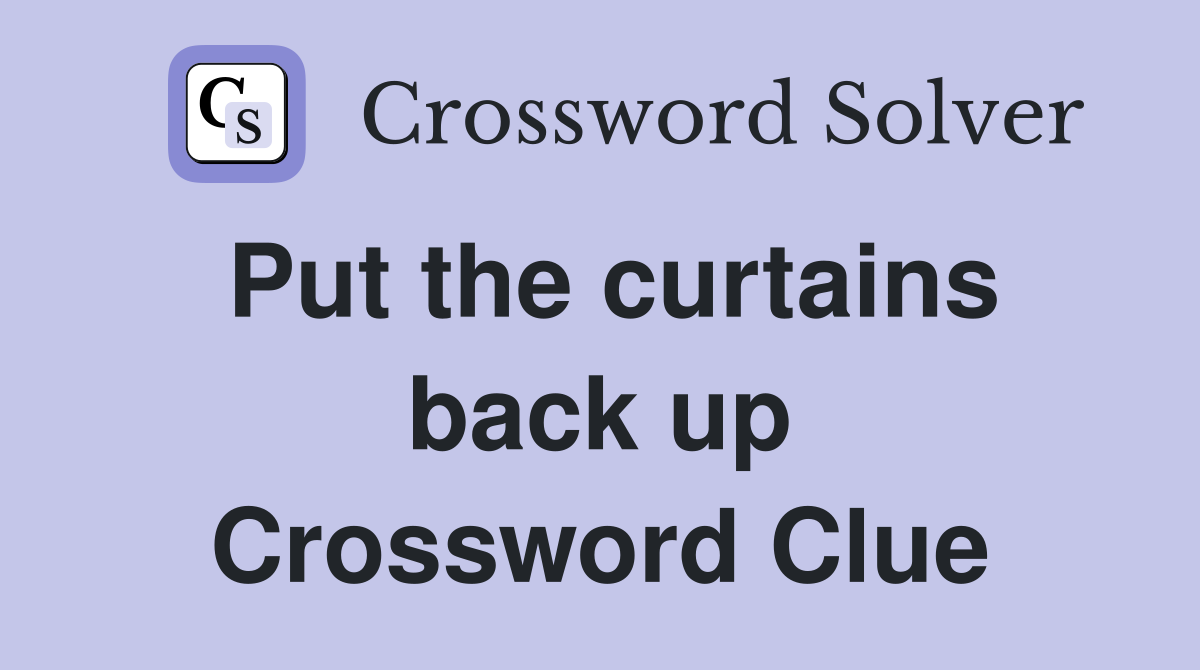 Put the curtains back up Crossword Clue