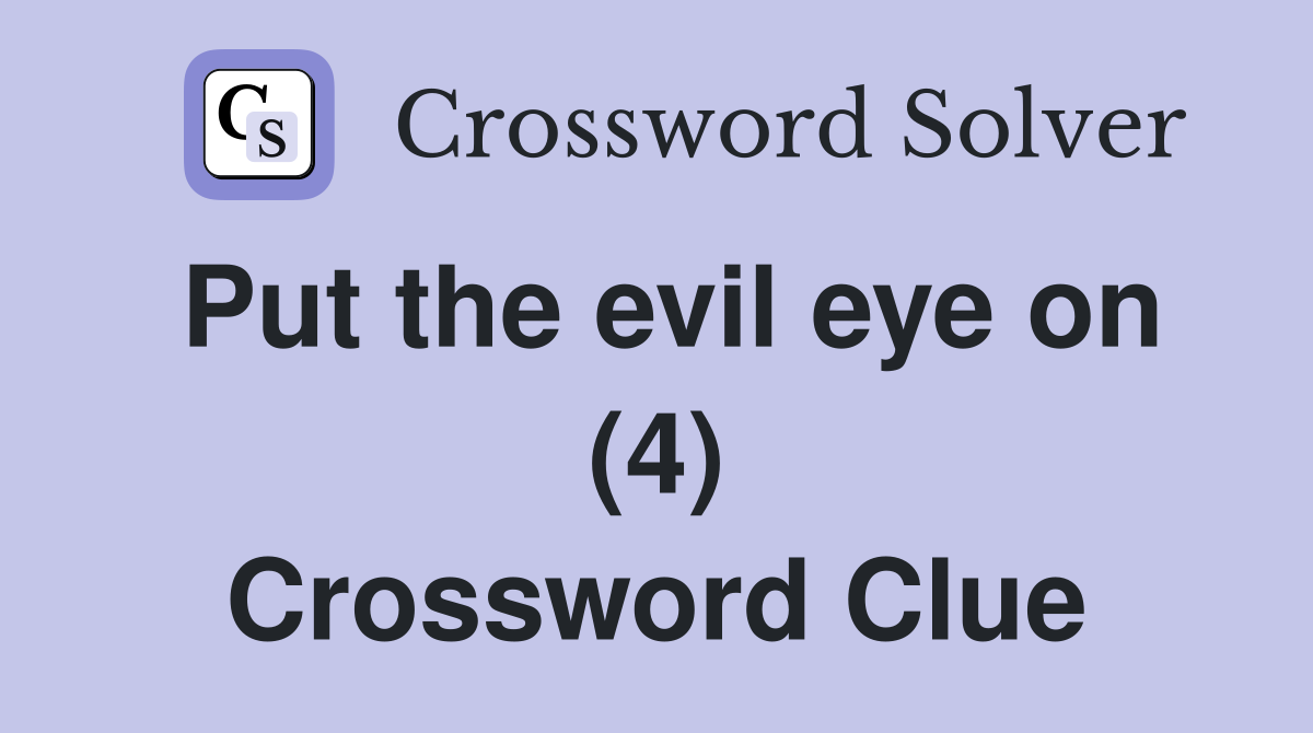 Put the evil eye on (4) Crossword Clue