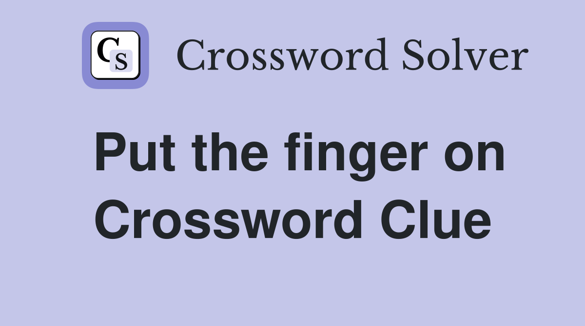 Put the finger on Crossword Clue