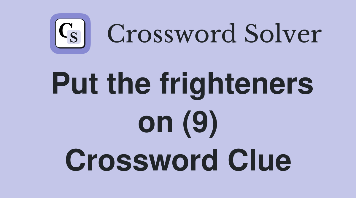 Put the frighteners on (9) Crossword Clue