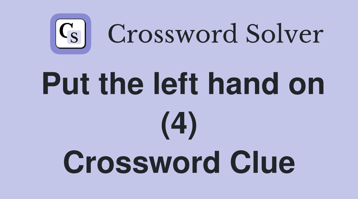 Put the left hand on (4) Crossword Clue