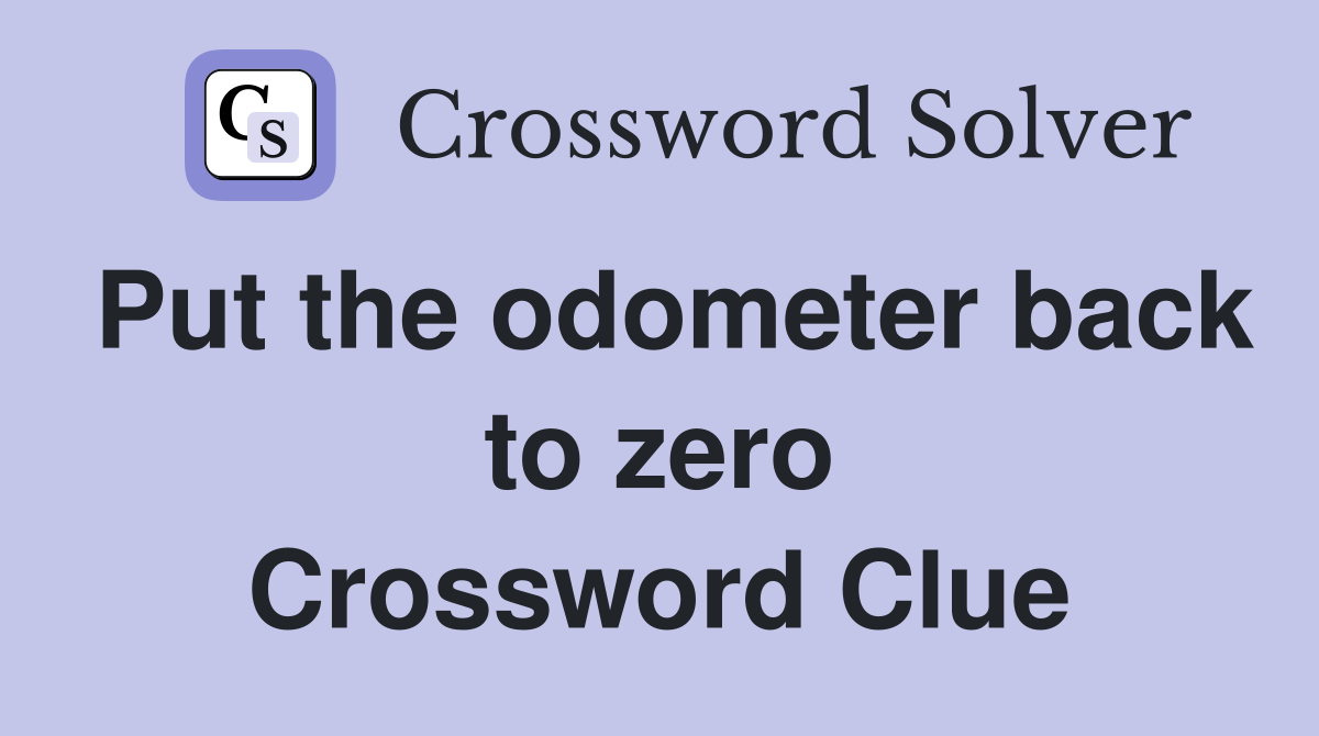 Put the odometer back to zero Crossword Clue