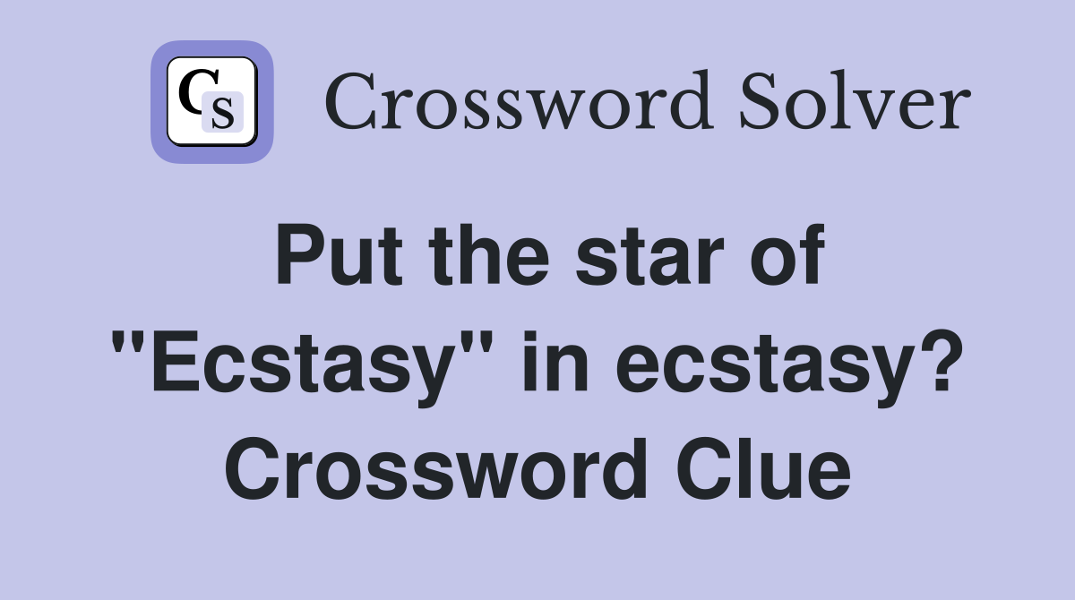 Put the star of "Ecstasy" in ecstasy? Crossword Clue