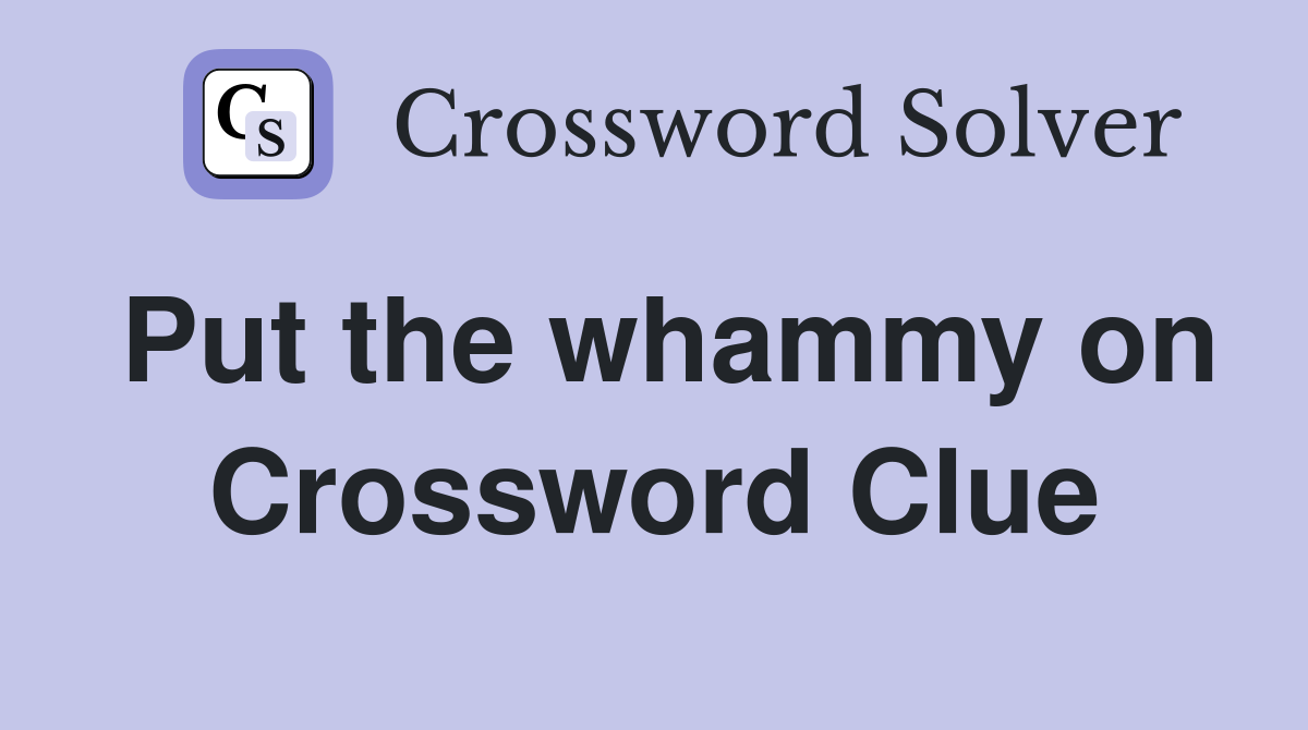 Put the whammy on Crossword Clue
