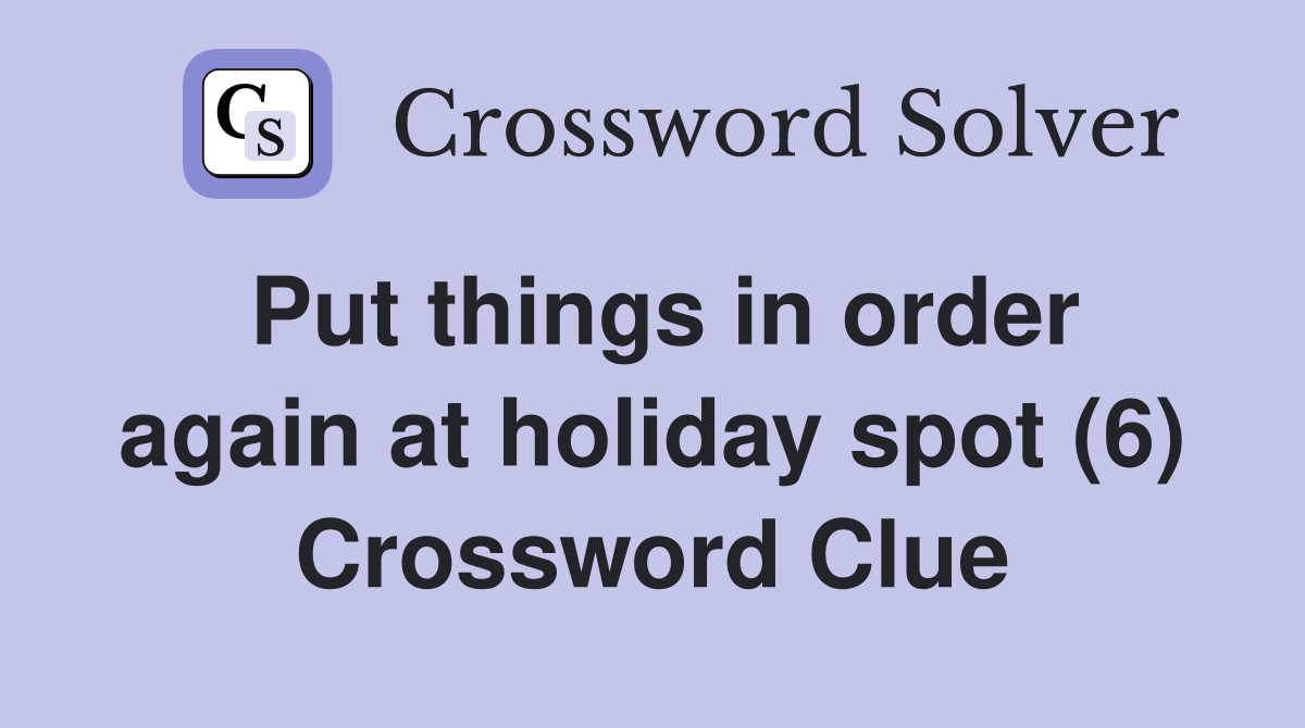 Put things in order again at holiday spot (6) Crossword Clue
