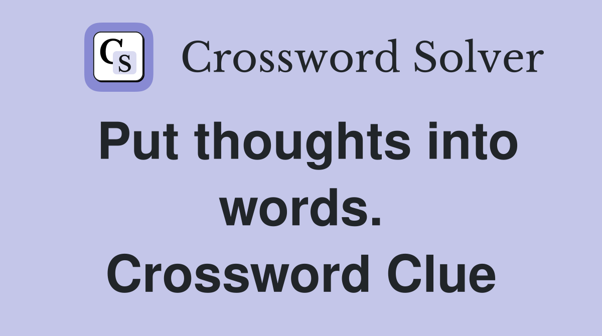 Put thoughts into words. Crossword Clue