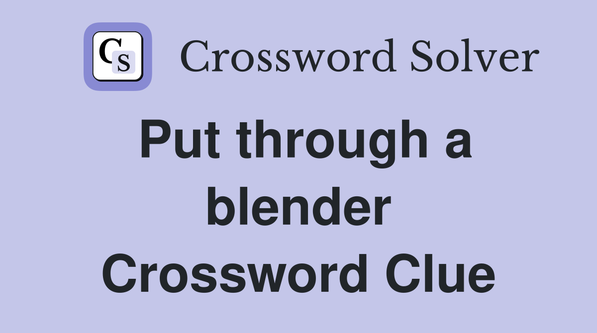 Put through a blender Crossword Clue