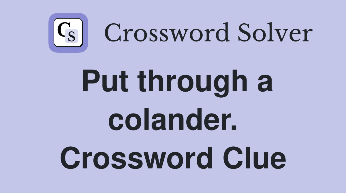 Put through a colander. Crossword Clue