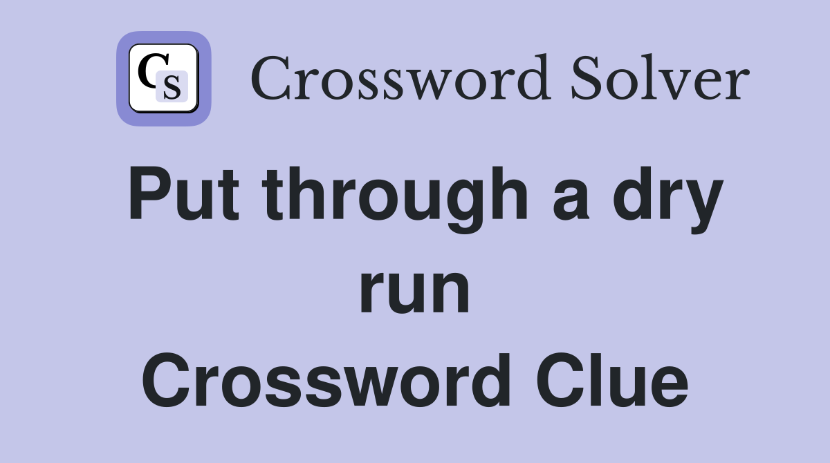 Put through a dry run Crossword Clue