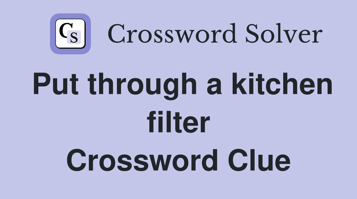 Put through a kitchen filter Crossword Clue