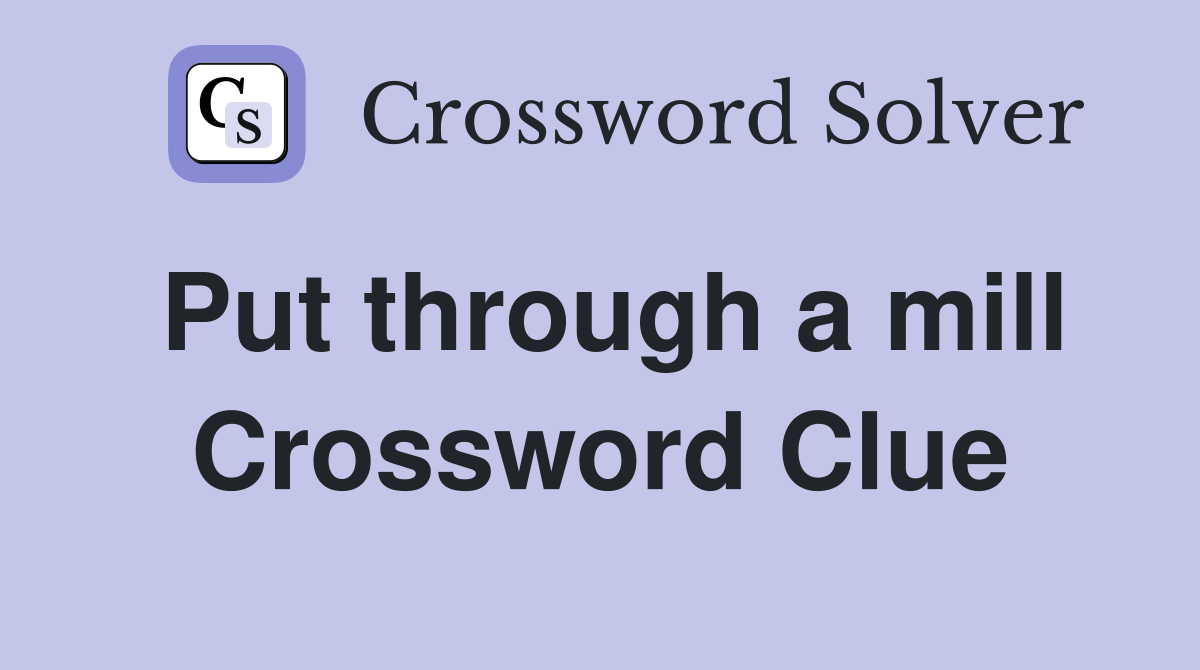 Put through a mill Crossword Clue