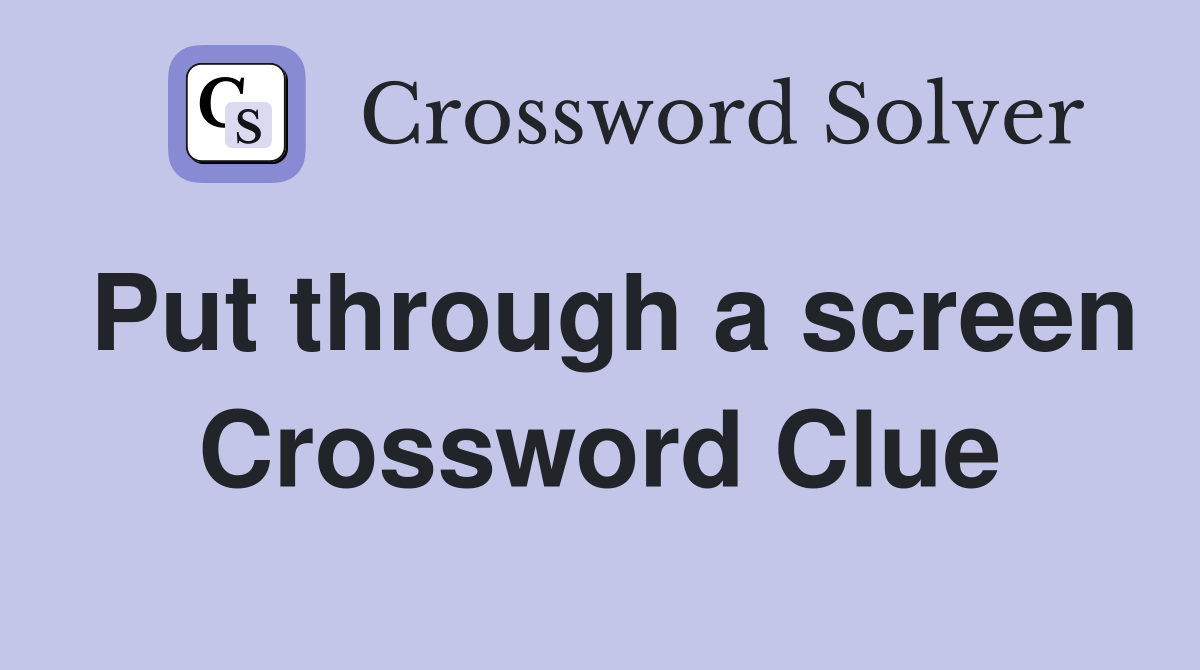 Put through a screen Crossword Clue
