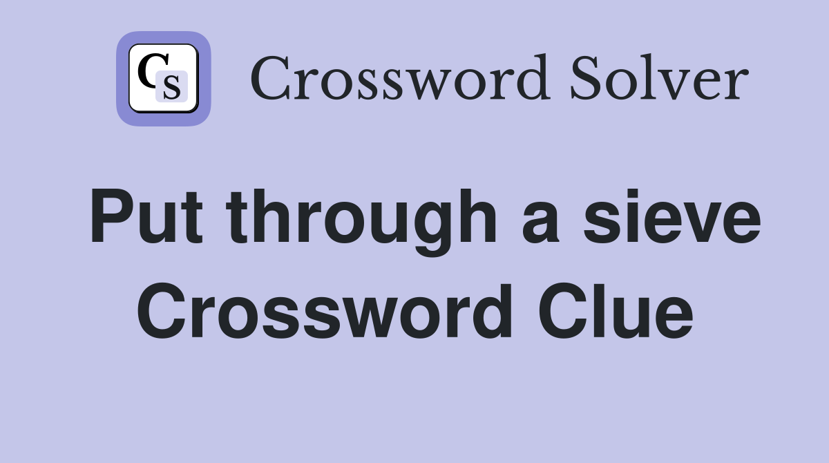 Put through a sieve Crossword Clue