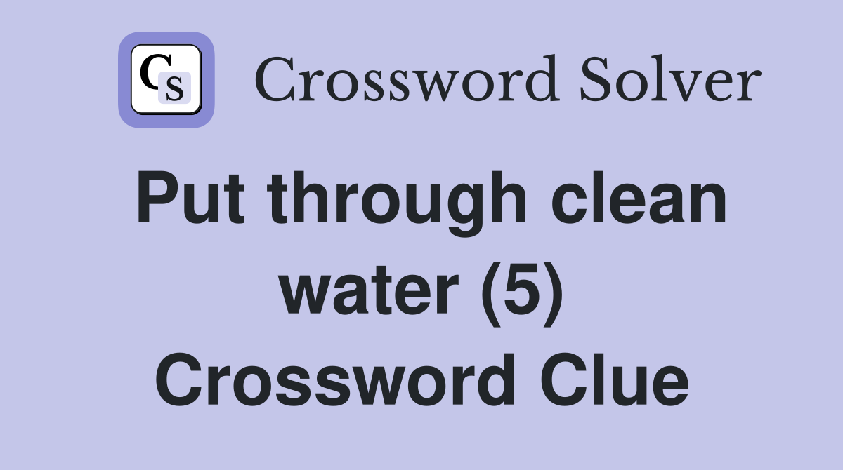 Put through clean water (5) Crossword Clue