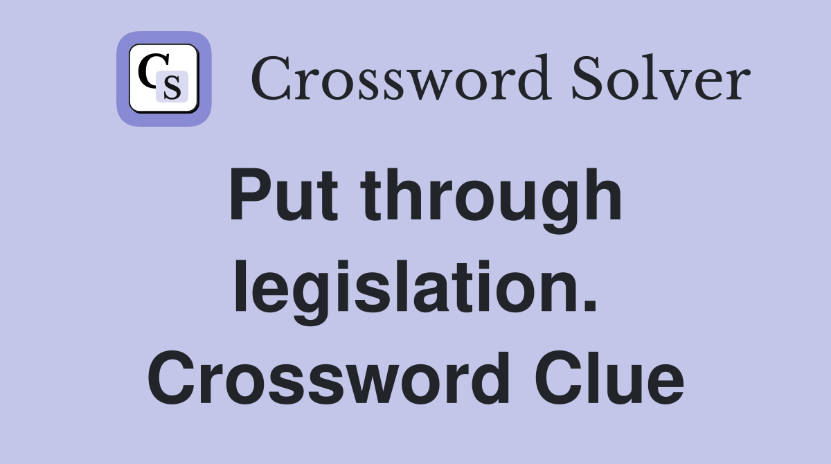 Put through legislation. Crossword Clue