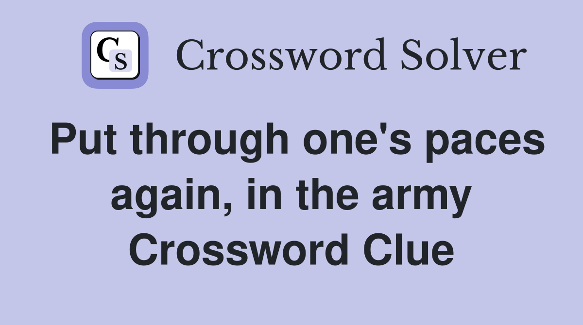 Put through one's paces again, in the army Crossword Clue