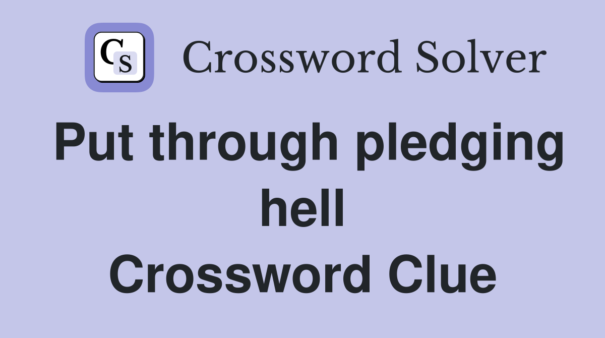 Put through pledging hell Crossword Clue