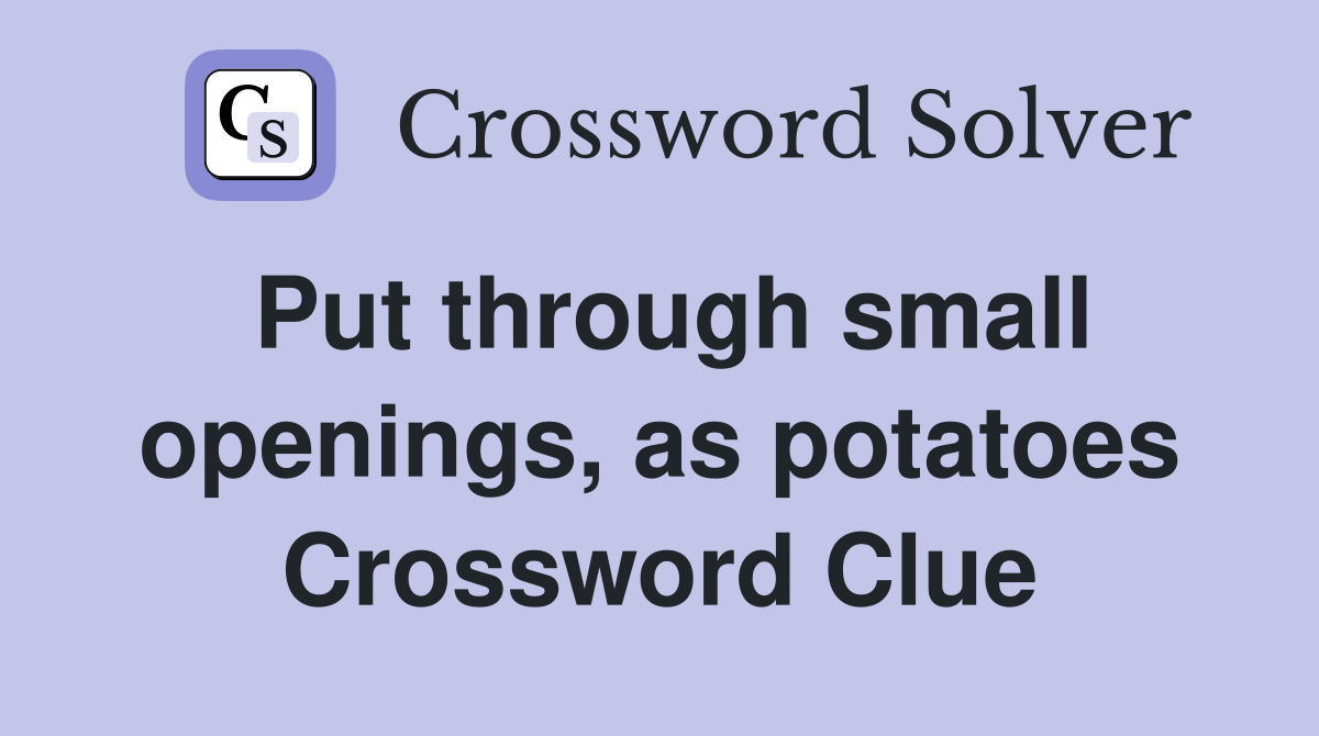 Put through small openings, as potatoes Crossword Clue