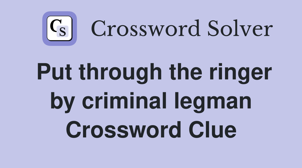 Put through the ringer by criminal legman Crossword Clue