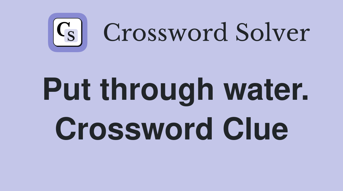 Put through water. Crossword Clue